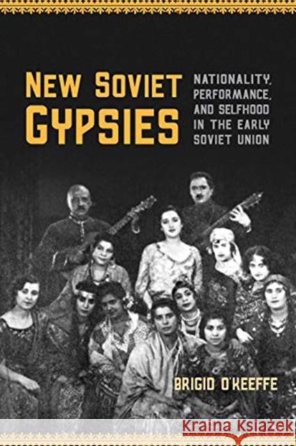 New Soviet Gypsies: Nationality, Performance, and Selfhood in the Early Soviet Union Brigid O'Keeffe 9781487528294 University of Toronto Press - książka