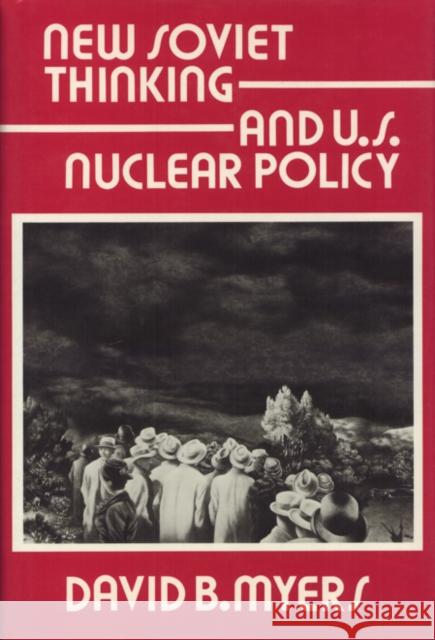 New Soviet Thinking and U.S. Nuclear Policy David B. Myers 9780877227106 Temple University Press - książka
