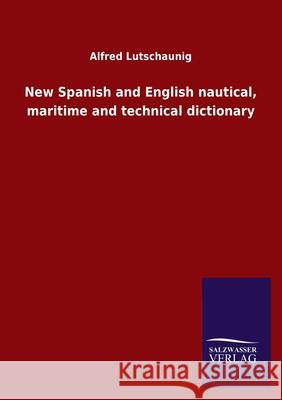 New Spanish and English nautical, maritime and technical dictionary Alfred Lutschaunig 9783846050507 Salzwasser-Verlag Gmbh - książka