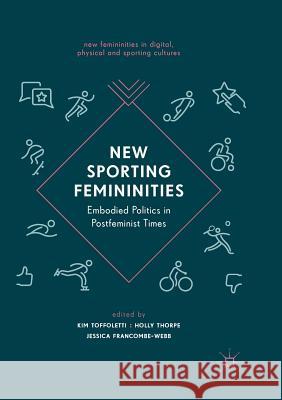 New Sporting Femininities: Embodied Politics in Postfeminist Times Toffoletti, Kim 9783030102081 Palgrave MacMillan - książka