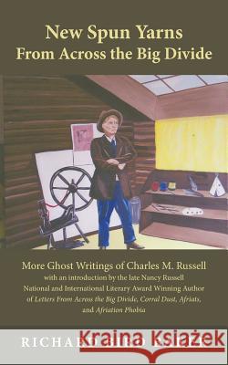 New Spun Yarns from Across the Big Divide: More Ghost Writings of Charles M. Russell Baker, Richard Bird 9781475995428 iUniverse.com - książka