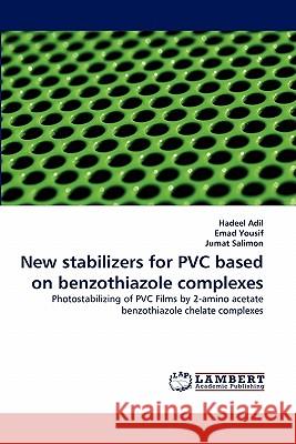 New Stabilizers for PVC Based on Benzothiazole Complexes Hadeel Adil, Emad Yousif, Jumat Salimon 9783844323580 LAP Lambert Academic Publishing - książka