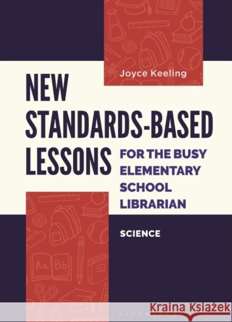 New Standards-Based Lessons for the Busy Elementary School Librarian: Science Joyce (Former Elementary School Librarian, USA) Keeling 9781440876455 Bloomsbury Publishing Plc - książka