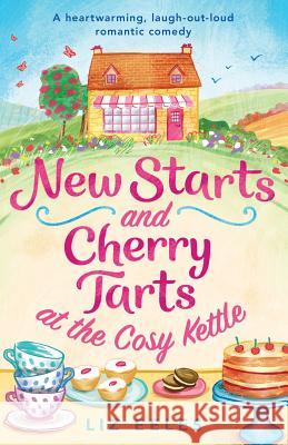 New Starts and Cherry Tarts at the Cosy Kettle: A heartwarming, laugh out loud romantic comedy Liz Eeles 9781786816344 Bookouture - książka