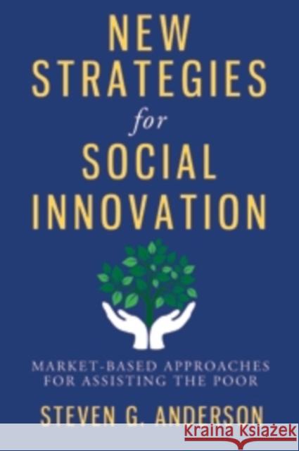 New Strategies for Social Innovation: Market-Based Approaches for Assisting the Poor Anderson, Steven G 9780231159227 John Wiley & Sons - książka