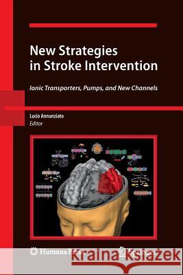 New Strategies in Stroke Intervention: Ionic Transporters, Pumps, and New Channels Annunziato, Lucio 9781617796623 Springer, Berlin - książka