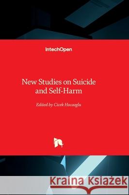 New Studies on Suicide and Self-Harm Cicek Hocaoglu 9780854660742 Intechopen - książka