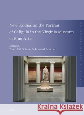 New Studies on the Portrait of Caligula in the Virginia Museum of Fine Arts Peter J. M. Schertz Bernard Frischer 9789004412682 Brill - książka