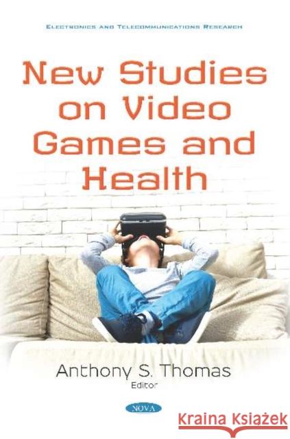 New Studies on Video Games and Health Anthony S. Thomas   9781536155679 Nova Science Publishers Inc - książka