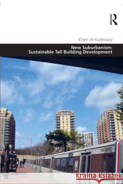 New Suburbanism: Sustainable Tall Building Development Dr. Kheir Al-Kodmany Professor Matthew Carmona  9781472438102 Ashgate Publishing Limited - książka