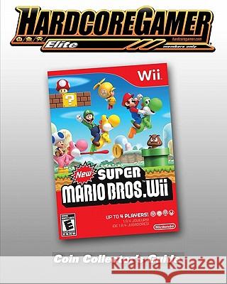 New Super Mario Bros Wii Coin Collector's Guide: Hardcore Gamer Elite Guide Gamer Hardcor 9781449918989 Createspace - książka