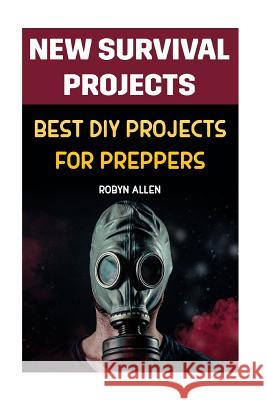 New Survival Projects: Best DIY Projects for Preppers Robyn Allen 9781986206709 Createspace Independent Publishing Platform - książka