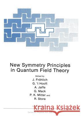 New Symmetry Principles in Quantum Field Theory J. Frolich Gerard ' Arthur Jaffe 9781461365389 Springer - książka