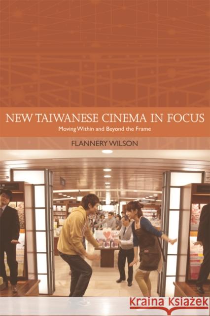 New Taiwanese Cinema in Focus: Moving Within and Beyond the Frame Wilson, Flannery 9780748682010 Edinburgh University Press - książka