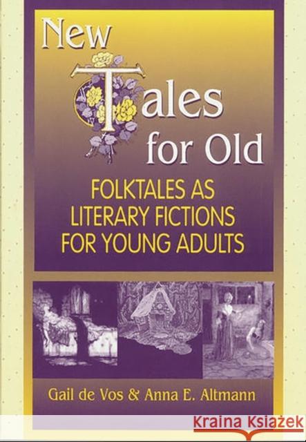 New Tales for Old: Folktales as Literary Fictions for Young Adults Altmann, Anna E. 9781563084478 Libraries Unlimited - książka