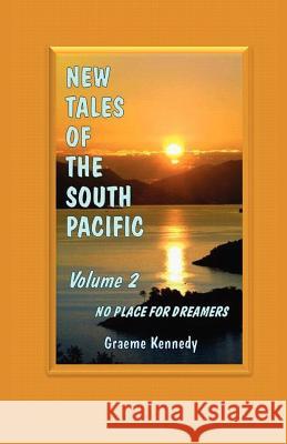 New Tales of the South Pacific Volume 2: No Place for Dreamers Graeme Kennedy Judith Sansweet 9781468063639 Createspace - książka