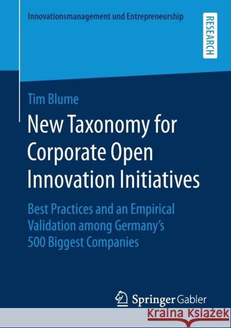 New Taxonomy for Corporate Open Innovation Initiatives: Best Practices and an Empirical Validation Among Germany's 500 Biggest Companies Blume, Tim 9783658273484 Springer Gabler - książka