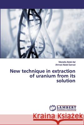 New technique in extraction of uranium from its solution Abdel Aal, Mostafa; Abdel Samad, Ahmed 9786200084446 LAP Lambert Academic Publishing - książka