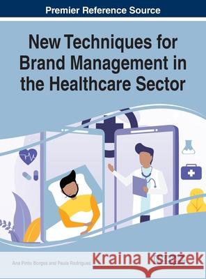 New Techniques for Brand Management in the Healthcare Sector Ana Pinto Borges Paula Rodrigues  9781799830344 Business Science Reference - książka