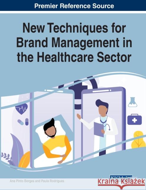New Techniques for Brand Management in the Healthcare Sector Ana Pinto Borges Paula Rodrigues  9781799830351 Business Science Reference - książka