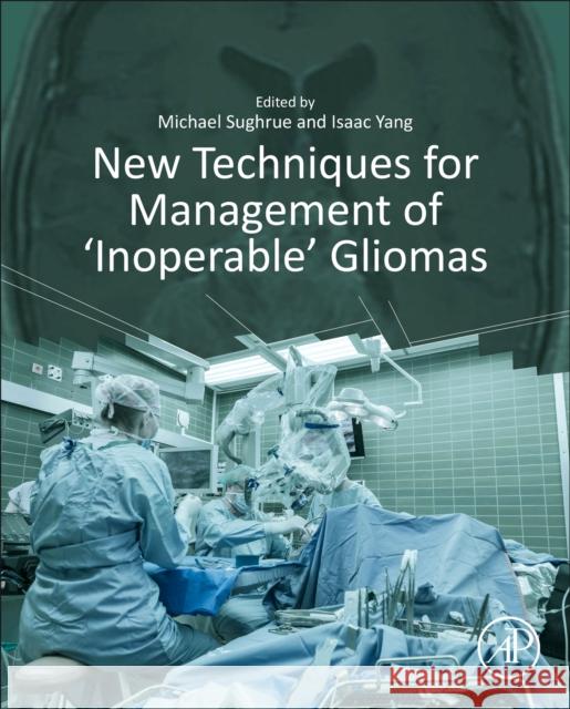 New Techniques for Management of 'Inoperable' Gliomas Sughrue, Michael 9780128136331 Academic Press - książka