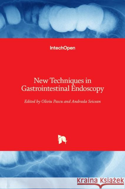 New Techniques in Gastrointestinal Endoscopy Andrada Seicean Oliviu Pascu 9789533077772 Intechopen - książka