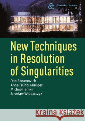 New Techniques in Resolution of Singularities Dan Abramovich Anne Fr?hbis-Kr?ger Michael Temkin 9783031321146 Birkhauser - książka