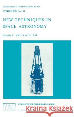 New Techniques in Space Astronomy International Astronomical Union         Union Astronomique Internationale        R. Luest 9789027702029 Springer - książka