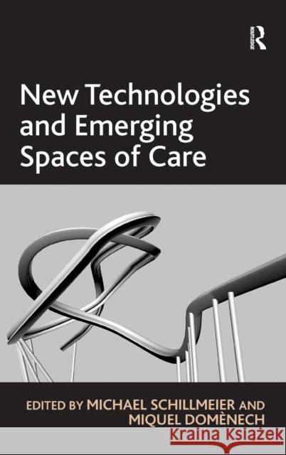 New Technologies and Emerging Spaces of Care Michael Schillmeier Miquel Domenech  9780754678649 Ashgate Publishing Limited - książka