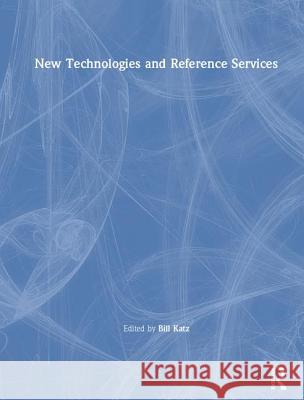 New Technologies and Reference Services William A. Katz Bill Katz 9780789011800 Haworth Press - książka
