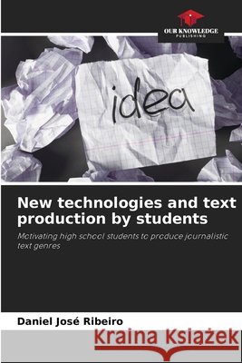 New technologies and text production by students Ribeiro, Daniel José 9786209246395 Our Knowledge Publishing - książka