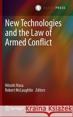 New Technologies and the Law of Armed Conflict Hitoshi Nasu Robert McLaughlin 9789067049320 T.M.C. Asser Press - książka