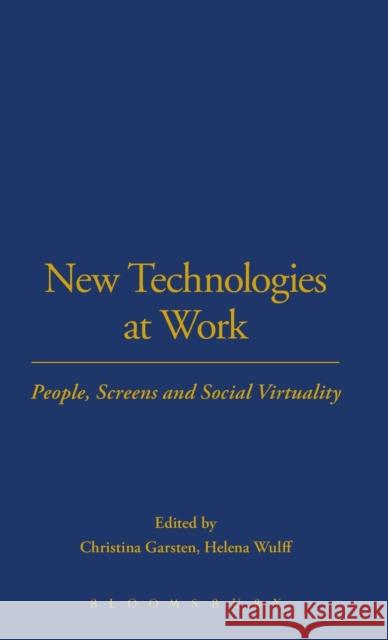New Technologies at Work: People, Screens and Social Virtuality Garsten, Christina 9781859736449 Berg Publishers - książka