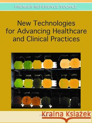 New Technologies for Advancing Healthcare and Clinical Practices Joseph Tan 9781609607807 Medical Information Science Reference - książka