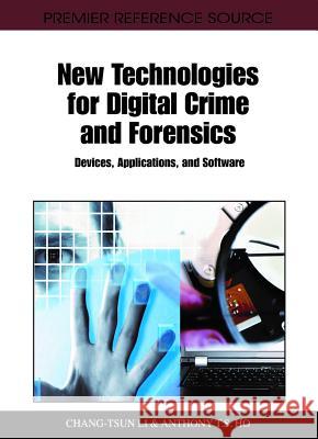 New Technologies for Digital Crime and Forensics: Devices, Applications, and Software Li, Chang-Tsun 9781609605155 Information Science Publishing - książka