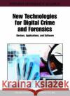 New Technologies for Digital Crime and Forensics: Devices, Applications, and Software Li, Chang-Tsun 9781609605155 Information Science Publishing
