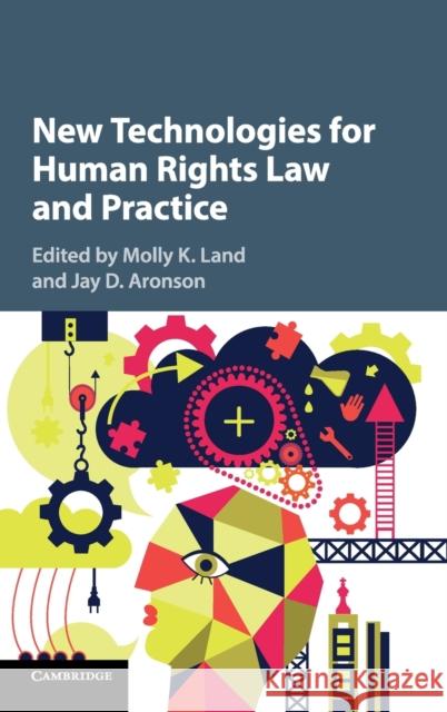 New Technologies for Human Rights Law and Practice Molly K. Land Jay D. Aronson 9781107179639 Cambridge University Press - książka