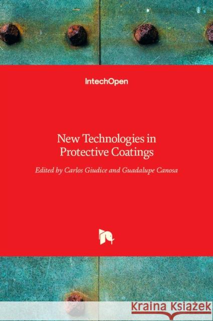 New Technologies in Protective Coatings Carlos Giudice, Guadalupe Canosa 9789535134916 Intechopen - książka