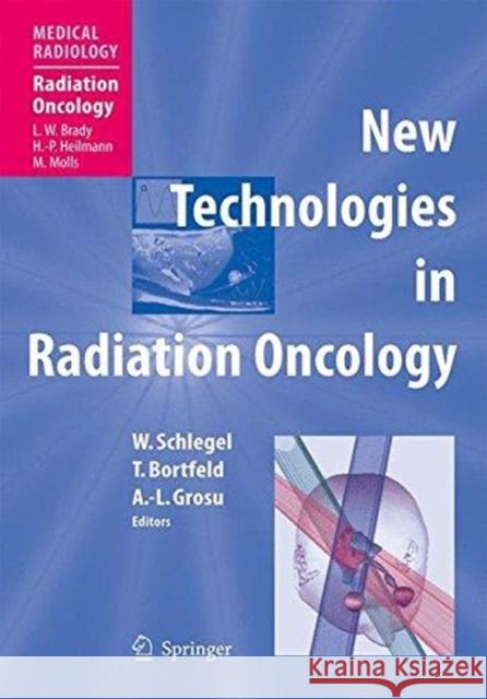 New Technologies in Radiation Oncology Wolfgang C. Schlegel L. W. Brady H. -P Heilmann 9783662517697 Springer - książka