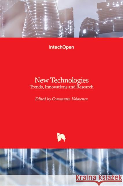 New Technologies: Trends, Innovations and Research Constantin Volosencu 9789535104803 Intechopen - książka