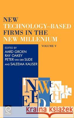 New Technology-Based Firms in the New Millennium Ray Oakey, Seleema Kauser, Peter Van der Sijde, Aard Groen 9780080451527 Emerald Publishing Limited - książka