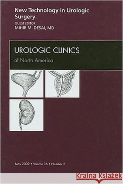 New Technology in Urologic Surgery, an Issue of Urologic Clinics: Volume 36-2 Desai, Mihir 9781437705553 W.B. Saunders Company - książka