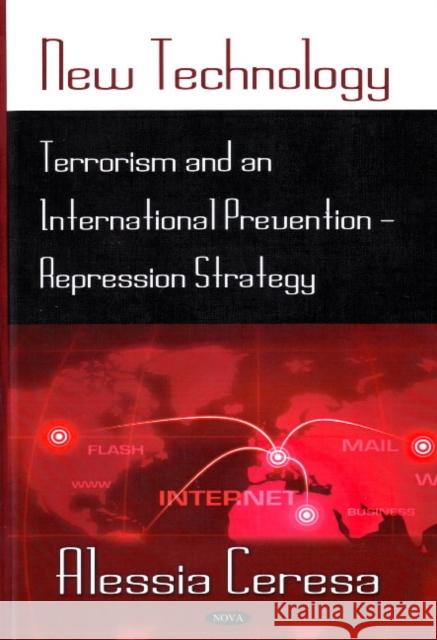 New Technology: Terrorism & an International Prevention-Repression Strategy Alessia Ceresa 9781606921357 Nova Science Publishers Inc - książka