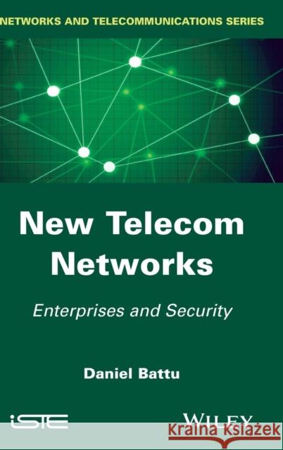 New Telecom Networks: Enterprises and Security Battu, Daniel 9781848216969 John Wiley & Sons - książka