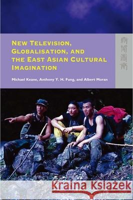 New Television, Globalisation, and the East Asian Cultural Imagination Anthony Y. H. Fung Albert Moran 9789622098213 Hong Kong University Press - książka