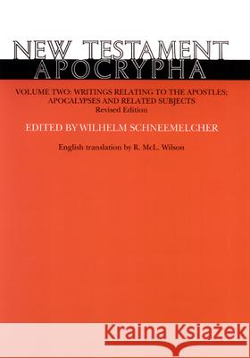 New Testament Apocrypha, Volume 2, Revised Edition: Writings Relating to the Apostles; Apocalypses and Related Subjects Schneemelcher, Wilhelm 9780664227227 Westminster John Knox Press - książka