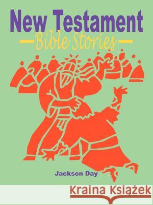 New Testament Bible Stories Jackson Day 9780979732416 Jack Day - książka