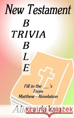 New Testament Bible Trivia Matthew-Revelation Alicia Aiken 9781492272298 Createspace - książka