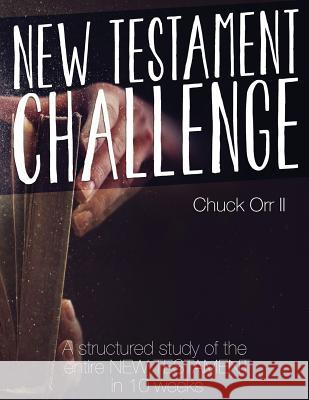 New Testament Challenge: A Structured Study of the Entire New Testament in 10 Weeks Chuck Or 9781523483310 Createspace Independent Publishing Platform - książka