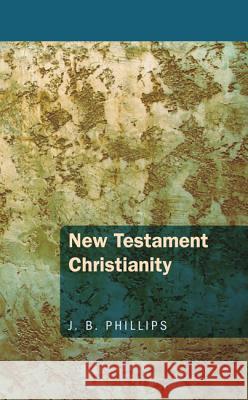 New Testament Christianity J. B. Phillips 9781620323205 Wipf & Stock Publishers - książka